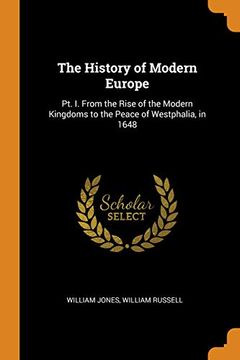 portada The History of Modern Europe: Pt. I. From the Rise of the Modern Kingdoms to the Peace of Westphalia, in 1648 