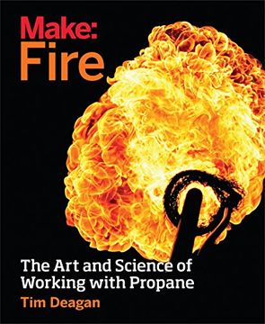 portada Make: Fire: The Art and Science of Working with Propane (in English)