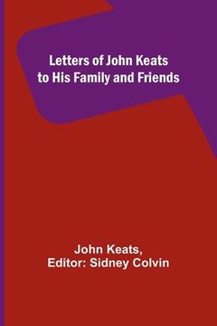 portada Letters of John Keats to His Family and Friends (en Inglés)