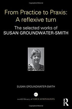 portada From Practice to Praxis: A Reflexive Turn: The Selected Works of Susan Groundwater-Smith (en Inglés)