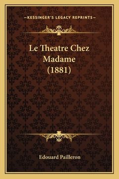portada Le Theatre Chez Madame (1881) (in French)