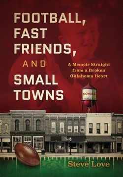 portada Football, Fast Friends, and Small Towns: A Memoir Straight from a Broken Oklahoma Heart (en Inglés)