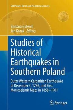 portada Studies of Historical Earthquakes in Southern Poland: Outer Western Carpathian Earthquake of December 3, 1786, and First Macroseismic Maps in 1858-190 (en Inglés)