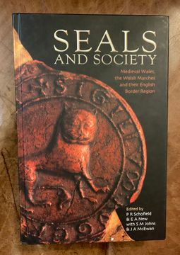 portada Seals and Society: Medieval Wales, the Welsh Marches and Their Border Region de Phillipp r. Schofield(Univ of Wales pr)