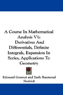 portada a course in mathematical analysis v1: derivatives and differentials, definite integrals, expansion in series, applications to geometry