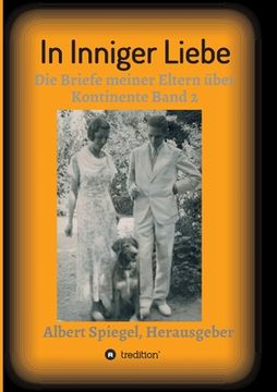 portada In inniger Liebe: Die Briefe meiner Eltern über Kontinente 1908-1950 (in German)