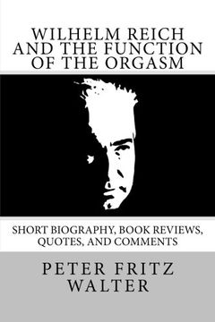 portada Wilhelm Reich and the Function of the Orgasm: Short Biography, Book Reviews, Quotes, and Comments: Volume 11 (Great Minds Series) (in English)