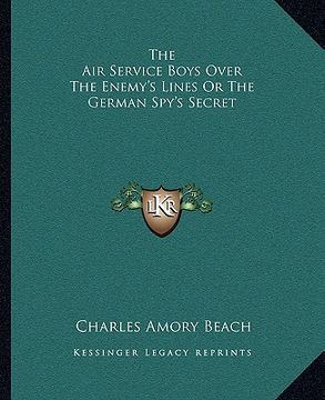 portada the air service boys over the enemy's lines or the german spy's secret (en Inglés)