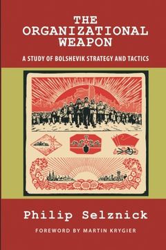 portada The Organizational Weapon: A Study of Bolshevik Strategy and Tactics (Classics of the Social Sciences) (en Inglés)