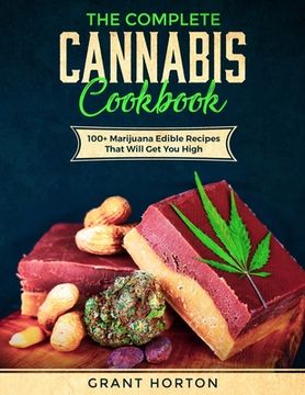portada The Complete Cannabis Cookbook: 100+ Marijuana Edible Recipes That Will Get You High (en Inglés)