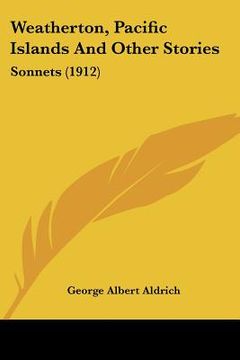 portada weatherton, pacific islands and other stories: sonnets (1912) (in English)