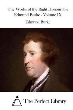portada The Works of the Right Honourable Edmund Burke - Volume IX (en Inglés)