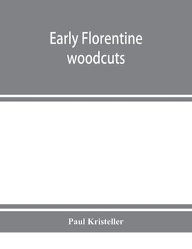 portada Early Florentine woodcuts: with an annotated list of Florentine illustrated books