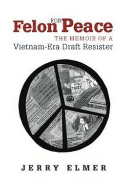 portada Felon for Peace: The Memoir of a Vietnam-Era Draft Resister (en Inglés)