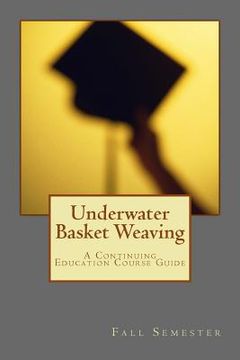 portada Underwater Basket Weaving: A Continuing Education Course Catalog (in English)