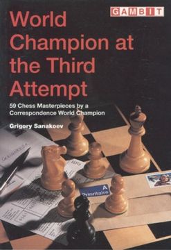 portada World Champion at the Third Attempt: 59 Chess Masterpieces by a Correspondence World Champion (Gambit Chess) (in English)