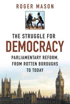 portada The Struggle for Democracy: Parliamentary Reform, from the Rotten Boroughs to Today