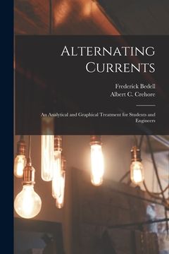 portada Alternating Currents: an Analytical and Graphical Treatment for Students and Engineers (en Inglés)