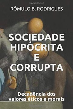 portada Sociedade Hipócrita e Corrupta: Decadência dos Valores Éticos e Morais (en Portugués)