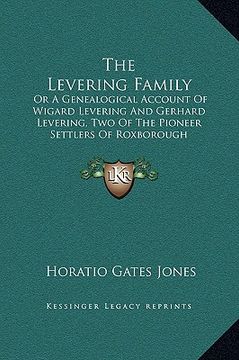 portada the levering family: or a genealogical account of wigard levering and gerhard levering, two of the pioneer settlers of roxborough township, (en Inglés)