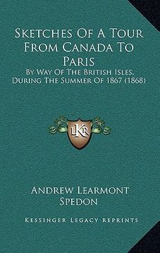 portada sketches of a tour from canada to paris: by way of the british isles, during the summer of 1867 (1868by way of the british isles, during the summer of