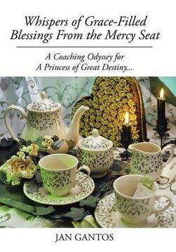 portada Whispers of Grace-Filled Blessings From the Mercy Seat: A Coaching Odyssey for A Princess of Great Destiny...