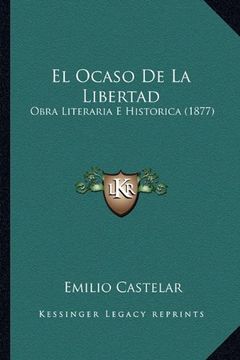 portada El Ocaso de la Libertad: Obra Literaria e Historica (1877)