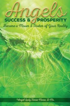 portada Angels Success and Prosperity: Become a Mover and Shaker of Your Reality (en Inglés)