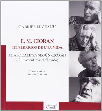portada E. M. Cioran: Itinerarios de una Vida: El Apocalipsis Segun Ciora n (Ultima Entrevista Filmada)