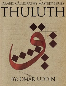 portada Arabic Calligraphy Mastery Series - Thuluth: A Comprehensive Step-By-Step Study of the Thuluth Script: Volume 1 (en Inglés)