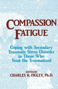 portada Compassion Fatigue: Coping With Secondary Traumatic Stress Disorder in Those who Treat the Traumatized (Psychosocial Stress Series) (en Inglés)