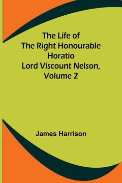 portada The Life of the Right Honourable Horatio Lord Viscount Nelson, Volume 2 (in English)