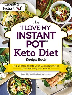 portada The "i Love my Instant Pot®" Keto Diet Recipe Book: From Poached Eggs to Quick Chicken Parmesan, 175 Fat-Burning Keto Recipes ("i Love my" Series) (en Inglés)