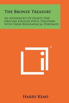 portada the bronze treasury: an anthology of eighty-one obscure english poets together with their biographical portraits (en Inglés)