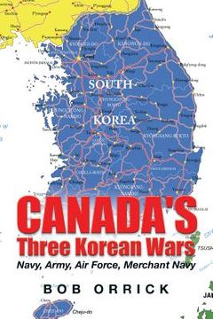portada Canada's Three Korean Wars: Navy, Army, Air Force, Merchant Navy (in English)