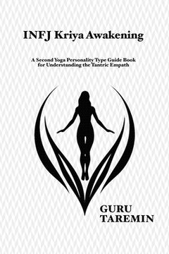 portada INFJ Kriya Awakening: A Second Yoga Personality Type Guide Book for Understanding the Tantric Empath (en Inglés)