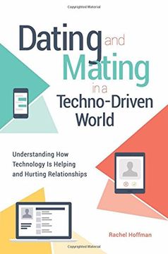 portada Dating and Mating in a Techno-Driven World: Understanding How Technology is Helping and Hurting Relationships