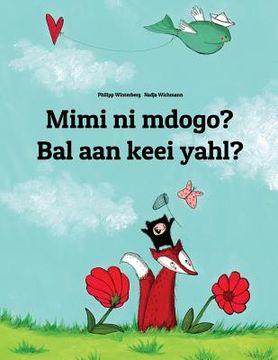 portada Mimi ni mdogo? Bal aan keei yahl?: Swahili-Sandic: Children's Picture Book (Bilingual Edition) (in Swahili)