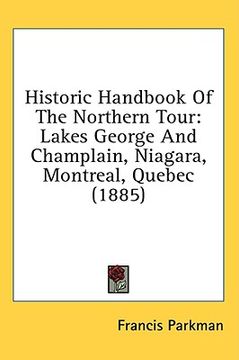 portada historic handbook of the northern tour: lakes george and champlain, niagara, montreal, quebec (1885)