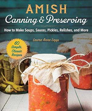 portada Amish Canning & Preserving: How to Make Soups, Sauces, Pickles, Relishes, and More (en Inglés)