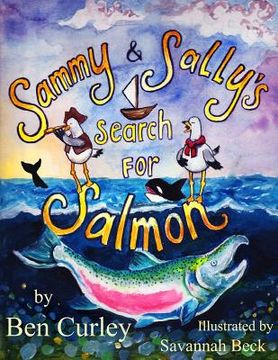 portada Sammy and Sally's Search for Salmon: Sammy and Sally's search for Salmon is a beautifully illustrated book about the life cycle of the Chinook or King (en Inglés)