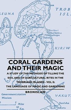 portada coral gardens and their magic - a study of the methods of tilling the soil and of agricultural rites in the trobriand islands - vol ii: the language o