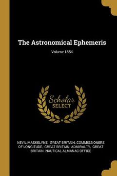 portada The Astronomical Ephemeris; Volume 1854 (en Inglés)