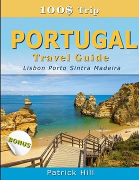portada 100$ Trip - PORTUGAL Travel Guide: Lisbon, Porto, Sintra and Madeira (en Inglés)