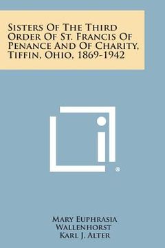 portada Sisters of the Third Order of St. Francis of Penance and of Charity, Tiffin, Ohio, 1869-1942 (en Inglés)