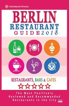 portada Berlin Restaurant Guide 2018: Best Rated Restaurants in Berlin - 500 restaurants, bars and cafés recommended for visitors, 2018 (en Inglés)