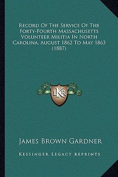 portada record of the service of the forty-fourth massachusetts volurecord of the service of the forty-fourth massachusetts volunteer militia in north carolin (en Inglés)