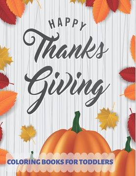 portada Happy Thanksgiving Coloring Books for Toddlers: 90 + Unique Designs, Turkeys, Cornucopias, Autumn Leaves, Harvest, and More Thanksgiving coloring page (en Inglés)
