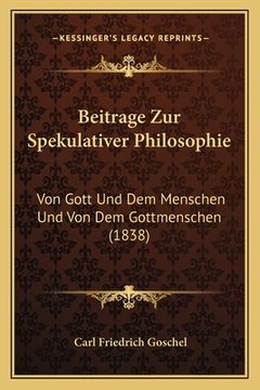 portada Beitrage Zur Spekulativer Philosophie: Von Gott Und Dem Menschen Und Von Dem Gottmenschen (1838) (en Alemán)