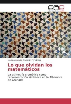 portada Lo que olvidan los matemáticos: La asimetría cromática como representación simbólica en la Alhambra de Granada